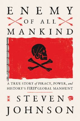 Enemy of all mankind : a true story of piracy, power, and history's first global manhunt /