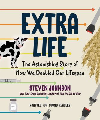 Extra life : the astonishing story of how we doubled our lifespan /