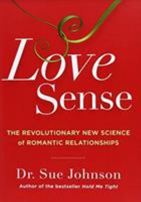 Love sense : the revolutionary new science of romantic relationships /