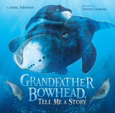 Grandfather Bowhead, tell me a story /