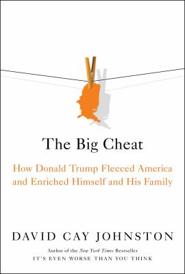 The big cheat : how Donald Trump fleeced America and enriched himself and his family /