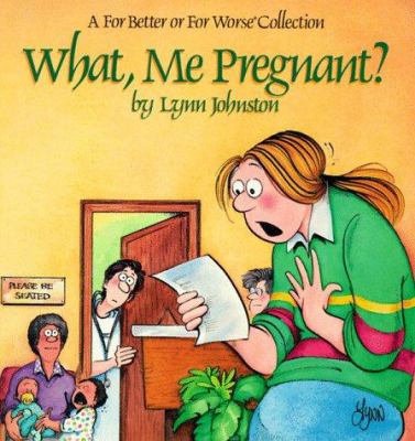 What, me pregnant? : a For better or for worse collection /