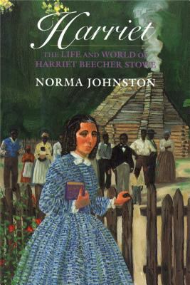 Harriet : the life and world of Harriet Beecher Stowe /