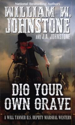 Dig your own grave : a Will Tanner U.S. Deputy Marshal Western /