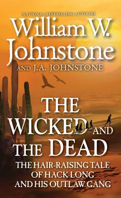 The wicked and the dead : the hair-raising tale of Hack Long and his outlaw gang /