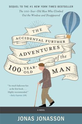 The accidental further adventures of the hundred-year-old man : a novel /