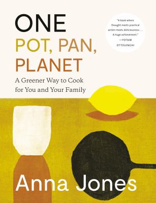 One: pot, pan, planet : a greener way to cook for you and your family /