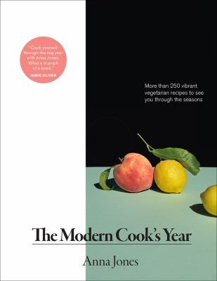 The modern cook's year : more than 250 vibrant vegetarian recipes to see you through the seasons /