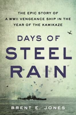 Days of steel rain : the epic story of a WWII vengeance ship in the year of the Kamikaze /