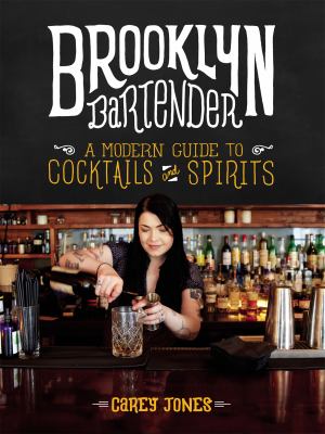 The Brooklyn bartender : a modern guide to cocktails and spirits /