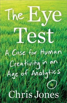 The eye test : a case for human creativity in the age of analytics /