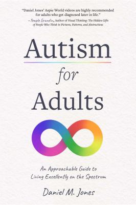 Autism for adults : an approachable guide to living excellently on the spectrum /
