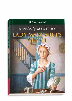 Lady Margaret's ghost : a Felicity mystery /