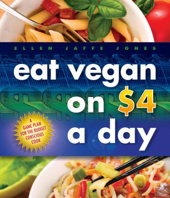 Eat vegan on $4 a day : a game plan for the budget-conscious cook /