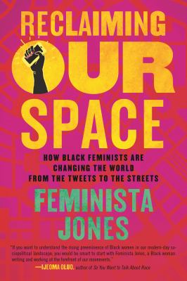 Reclaiming our space : how black feminists are changing the world from the tweets to the streets /