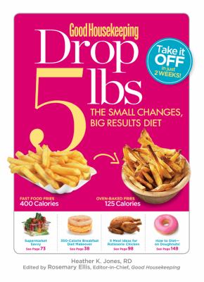Good housekeeping drop 5 lbs : the small changes, big results diet /