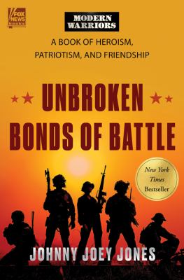 Unbroken bonds of battle : a modern warriors book of heroism, patriotism, and friendship /
