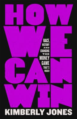 How we can win : race, history and changing the money game that's rigged /