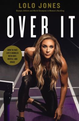 Over it : how to face life's hurdles with grit, hustle, and grace /