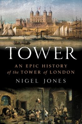 Tower : an epic history of the Tower of London /