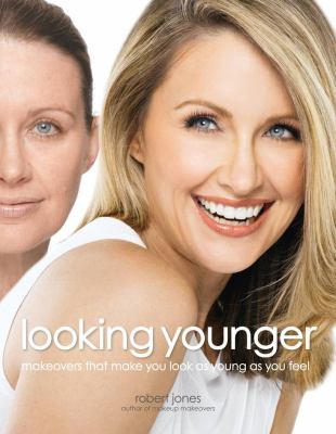 Looking younger : makeovers that make you look as good as you feel /