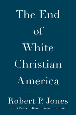 The end of White Christian America /