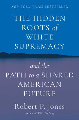 The hidden roots of White supremacy : and the path to a shared American future /