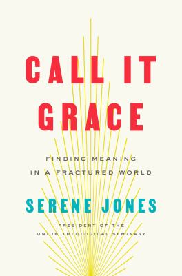 Call it grace : finding meaning in a fractured world /