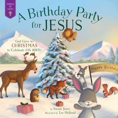 A birthday party for Jesus : God gave us Christmas to celebrate his birth /