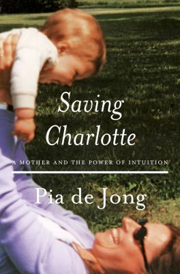 Saving Charlotte : a mother and the power of intuition /