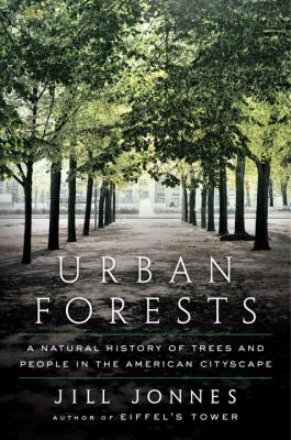 Urban forests : a natural history of trees and people in the American cityscape /