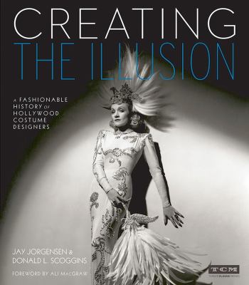 Creating the illusion : a fashionable history of Hollywood costume designers /