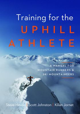 Training for the uphill athlete : a manual for mountain runners and ski mountaineers /