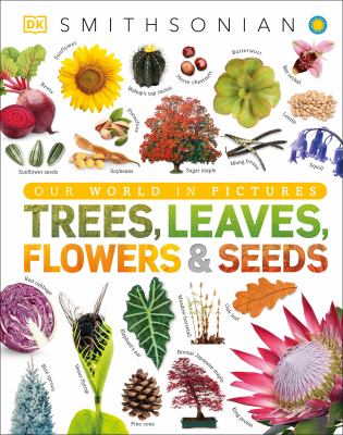 Trees, leaves, flowers & seeds : a visual encyclopedia of the plant kingdom /