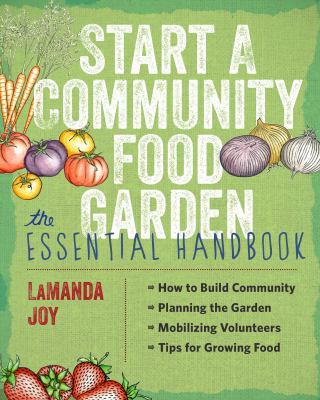 Start a community food garden : the essential handbook /
