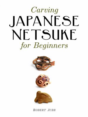 Carving Japanese netsuke for beginners /