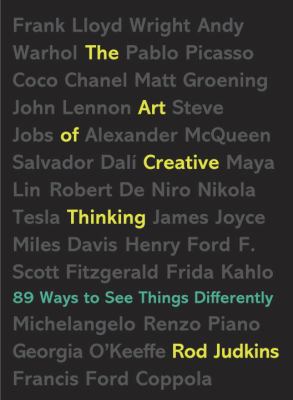 The art of creative thinking : 89 ways to see things differently /
