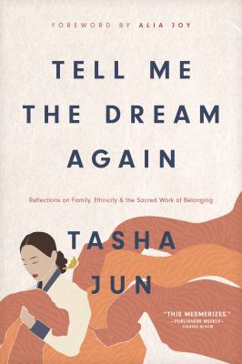 Tell me the dream again : reflections on family, ethnicity, and the sacred work of belonging /