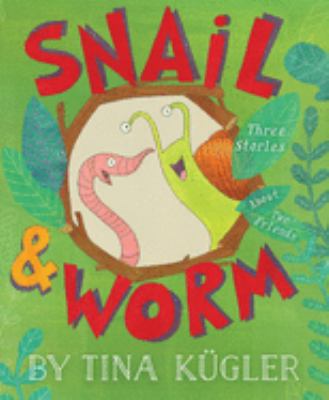 Snail & Worm : three stories about two friends /