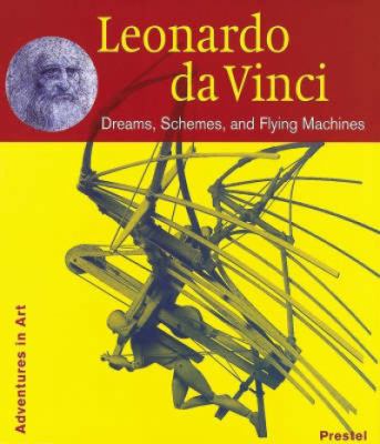 Leonardo da Vinci : dreams, schemes, and flying machines /