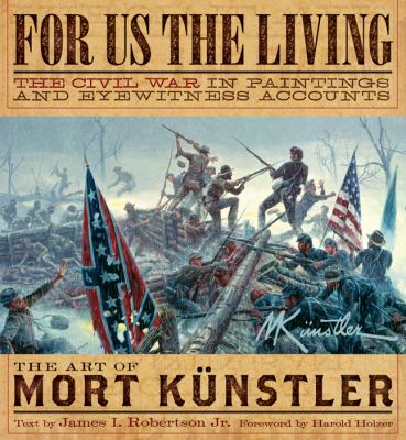 For us the living : the Civil War in paintings and eyewitness accounts /