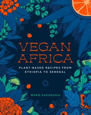 Vegan Africa : plant-based recipes from Ethiopia to Senegal /