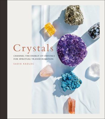 Crystals : channel the energy of crystals for spiritual transformation /