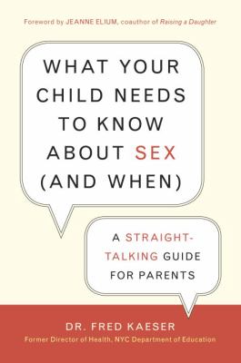 What your child needs to know about sex (and when) : a straight-talking guide for parents /
