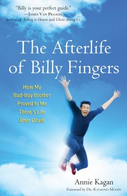 The afterlife of Billy Fingers : how my bad-boy brother proved to me there's life after death /