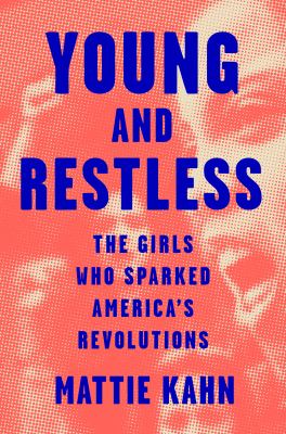 Young and restless : the girls who sparked America's revolutions /