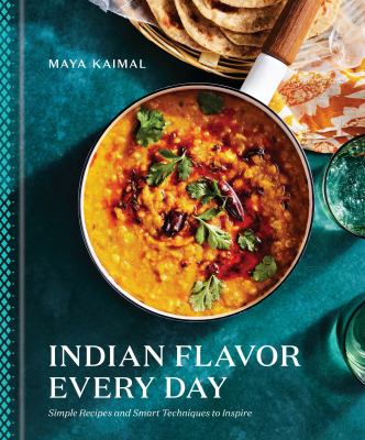 Indian flavor every day : simple recipes and smart techniques to inspire /