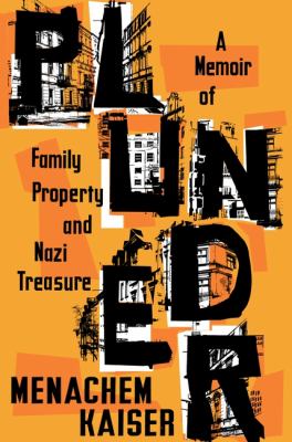 Plunder : a memoir of family property and Nazi treasure /