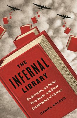 The infernal library : on dictators, their books, and other catastrophes of literacy /