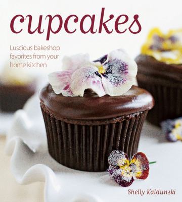 Cupcakes : luscious bakeshop favorites from your home kitchen /